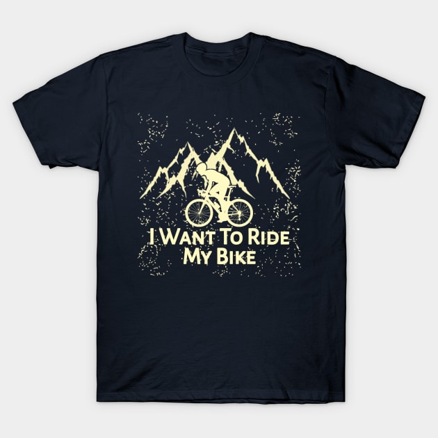 I Want To Ride My Bike T-Shirt by radeckari25